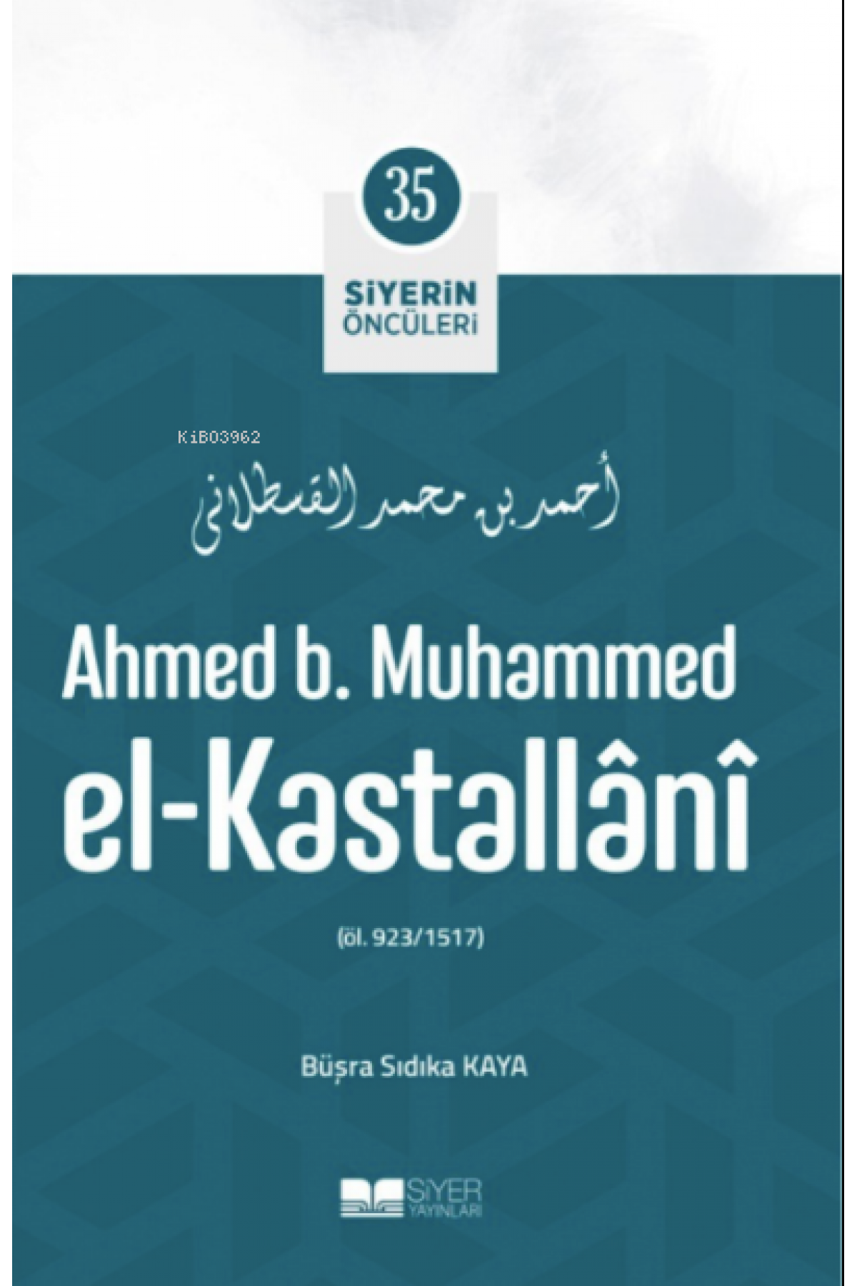 Ahmed B. Muhammed El-Kastallânî; Siyerin Öncüleri 35