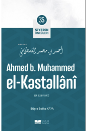 Ahmed B. Muhammed El-Kastallânî; Siyerin Öncüleri 35