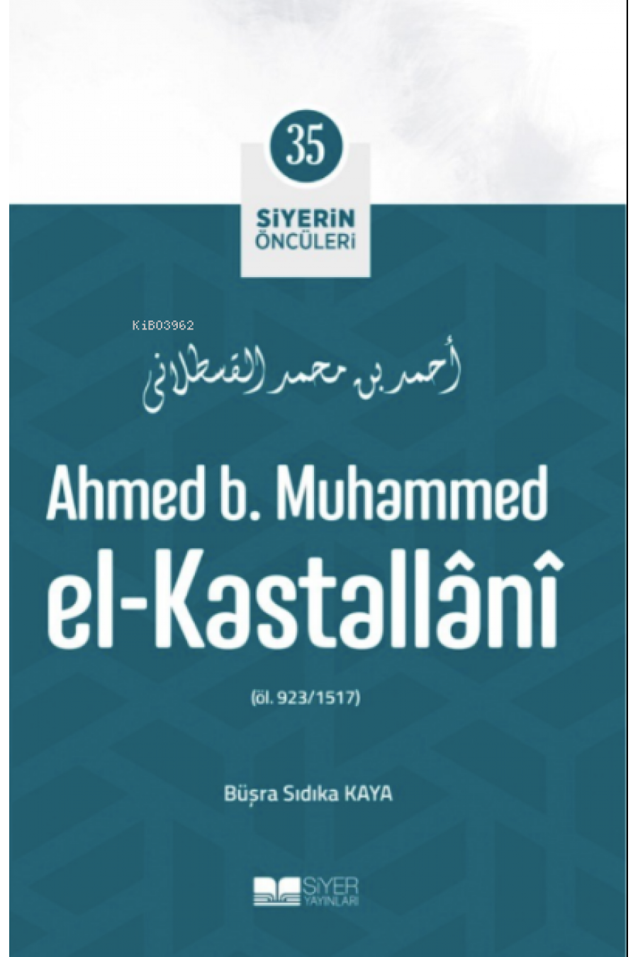 Ahmed B. Muhammed El-Kastallânî; Siyerin Öncüleri 35