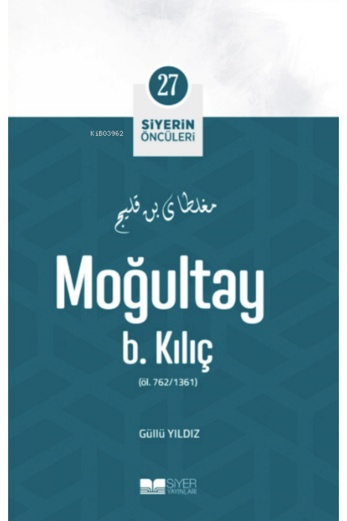 Moğultay B. Kılıç; Siyerin Öncüleri 27