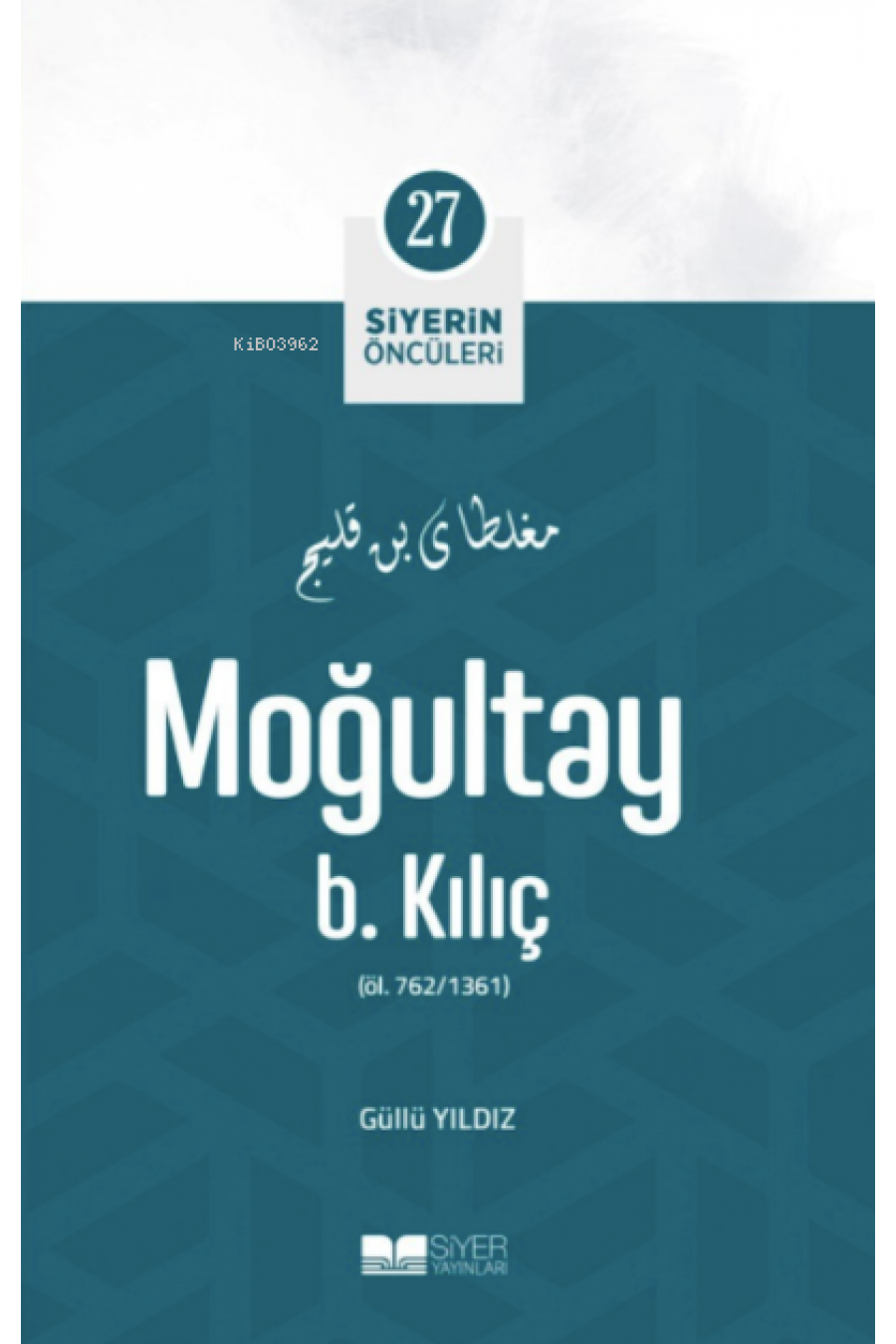 Moğultay B. Kılıç; Siyerin Öncüleri 27