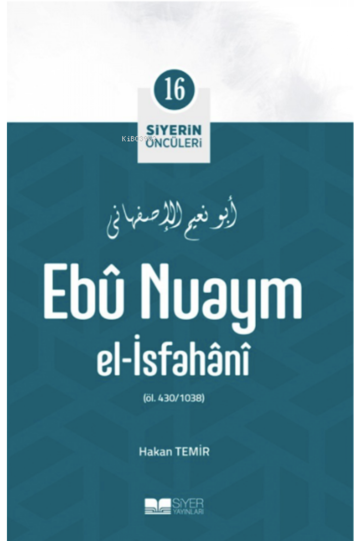 Ebû Nuaym El-İsfahânî; Siyerin Öncüleri 16
