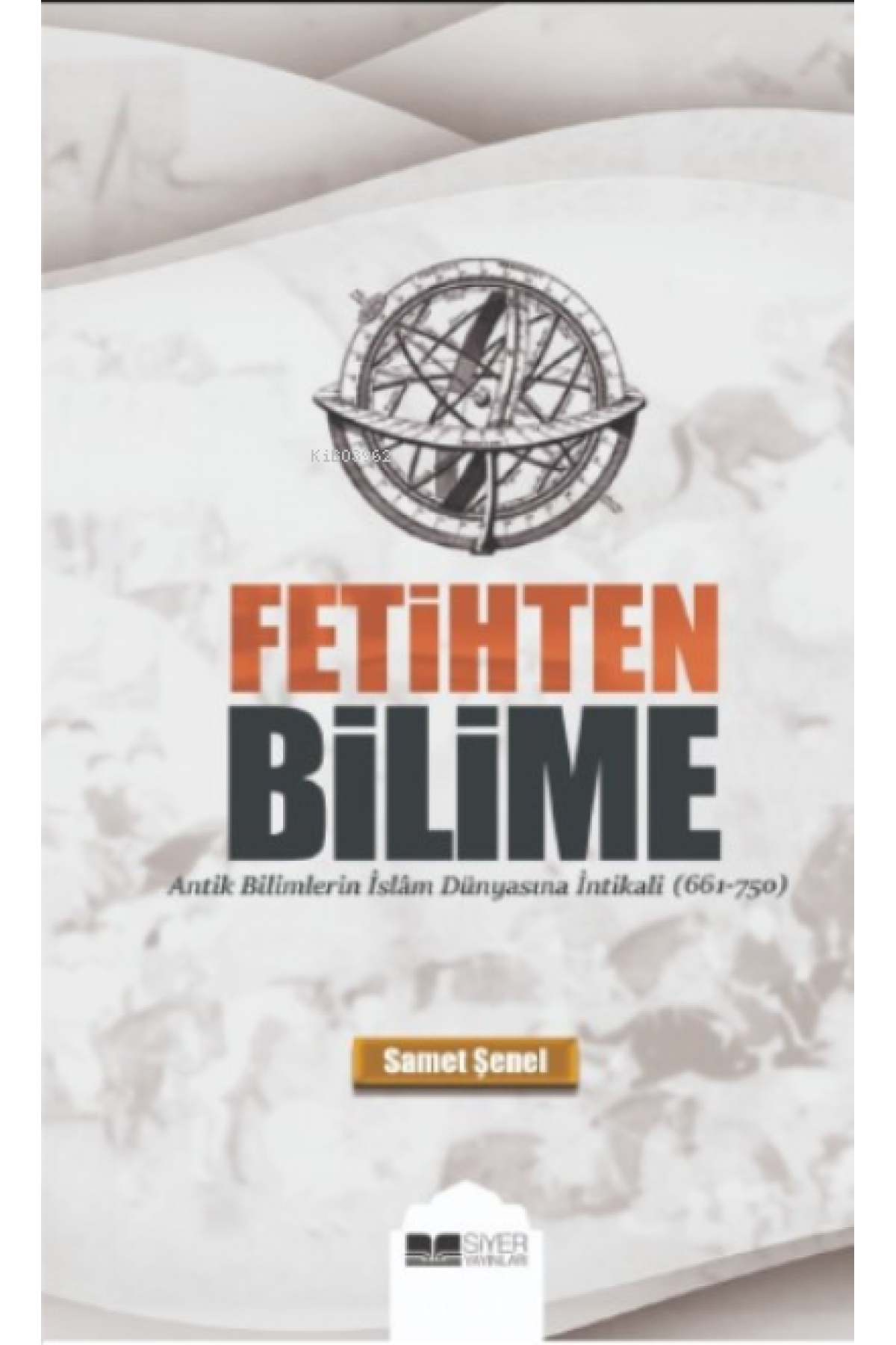 Fetihten Bilime;Antik Bilimlerin İslâm Dünyasına İntikali