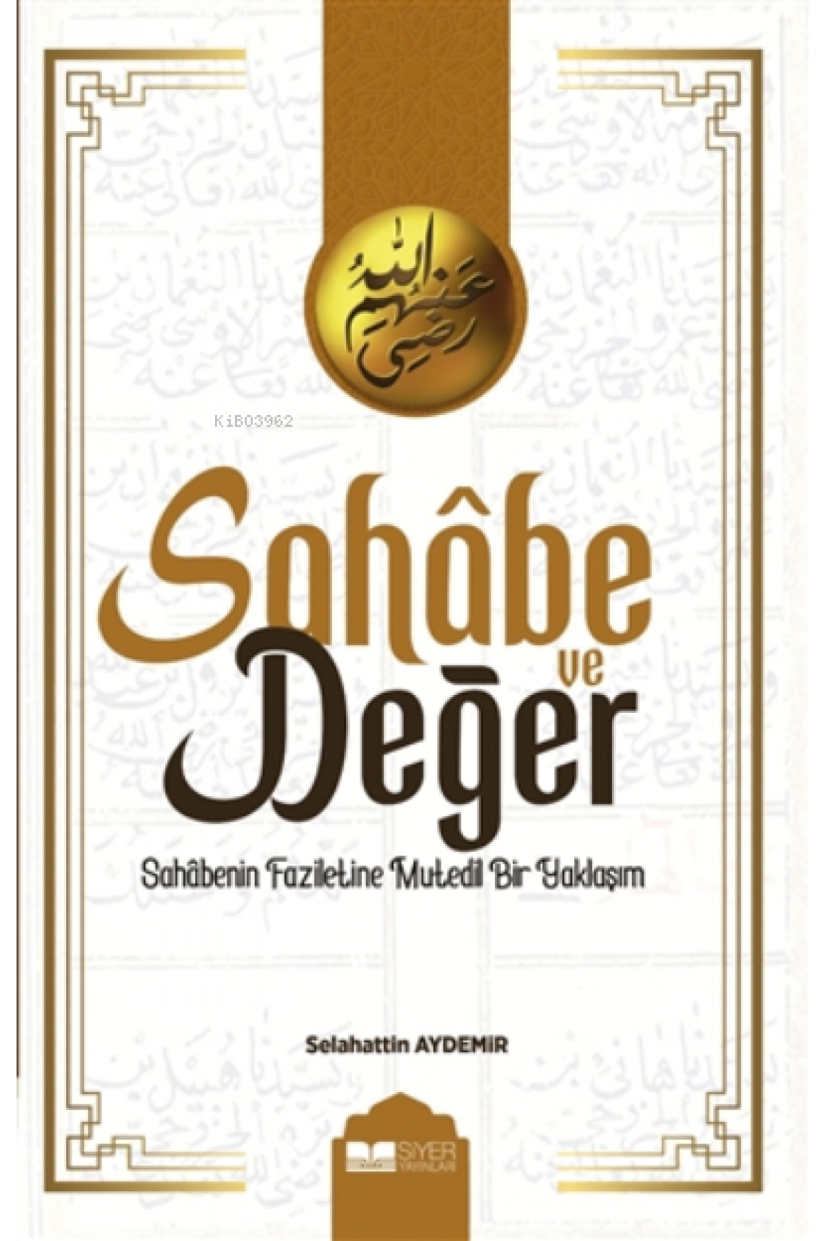 Sahabe Ve Değer;Sahâbenin Faziletine Mutedil Bir Yaklaşım