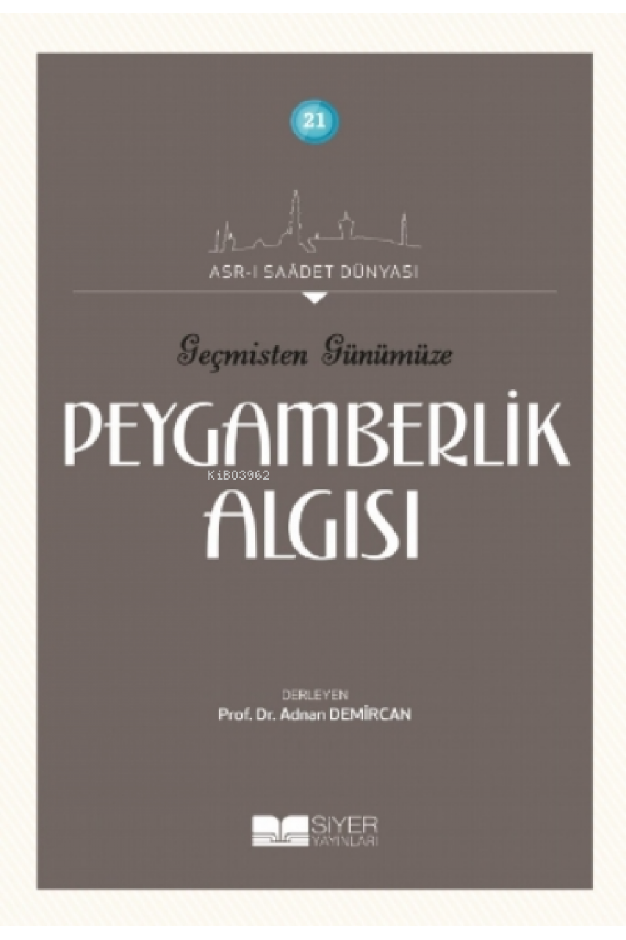 Geçmişten Günümüze Peygamberlik Algısı;Asr-ı Saadet Dünyası 21 Geçmişten Günümüze Peygamberlik Algısı;Asr-ı Saadet Dünyası 21