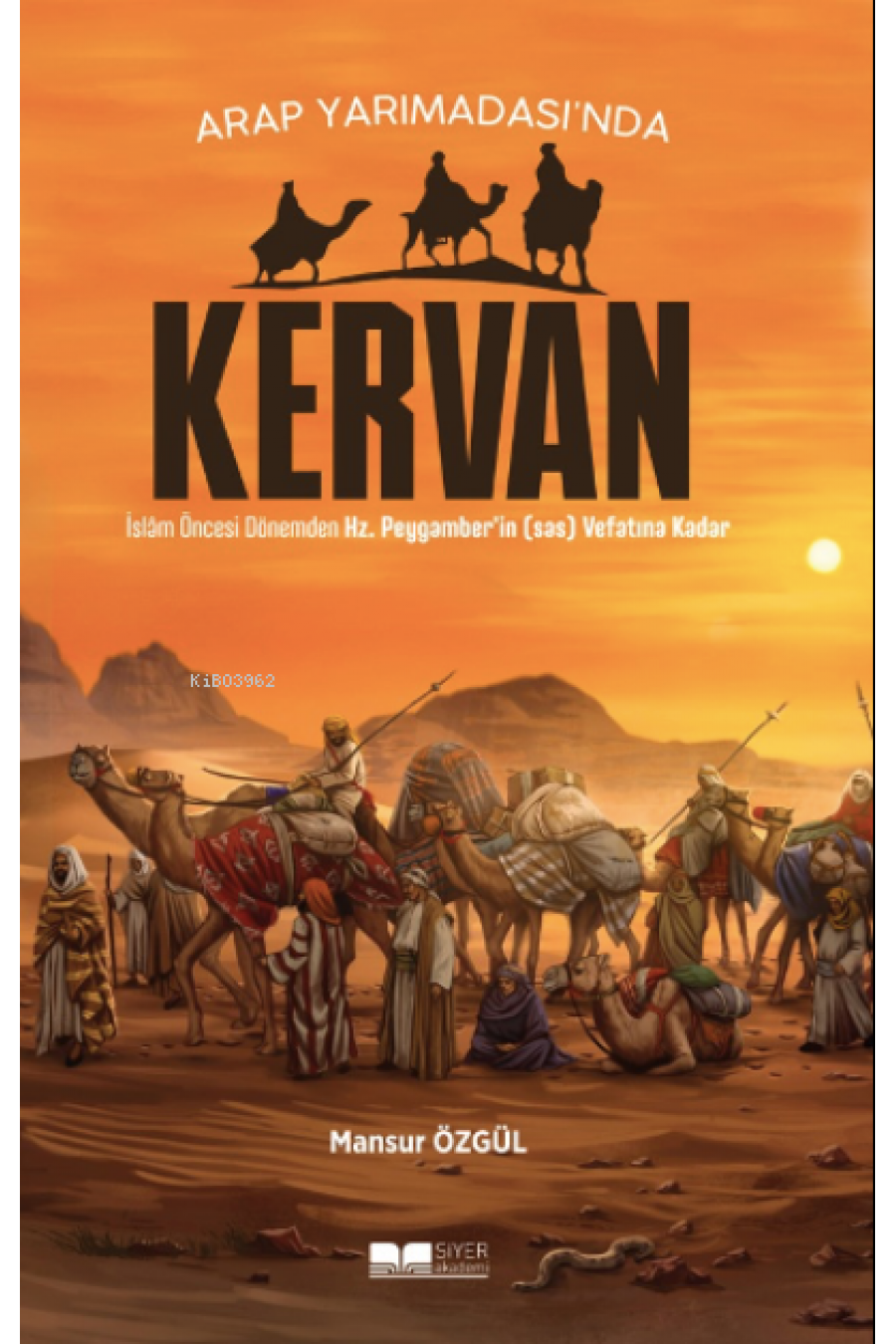 Arap Yarımadası'nda Kervan ;İslam Öncesi Dönemden Hz.Peygamber’ in(sâs) Vefatına Kadar