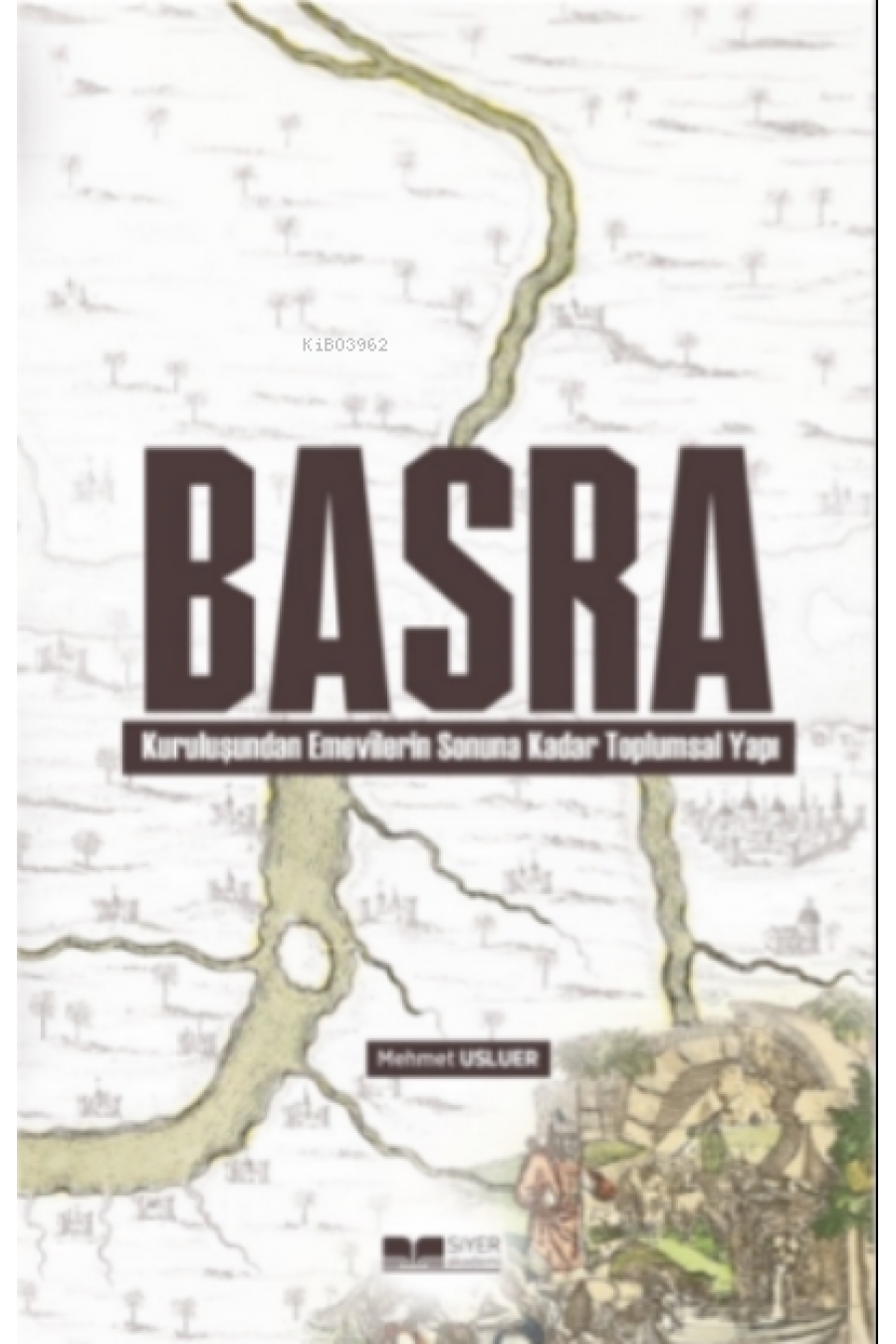 Basra;Kuruluşundan Emevilerin Sonuna Kadar Toplumsal Yapı Basra;Kuruluşundan Emevilerin Sonuna Kadar Toplumsal Yapı