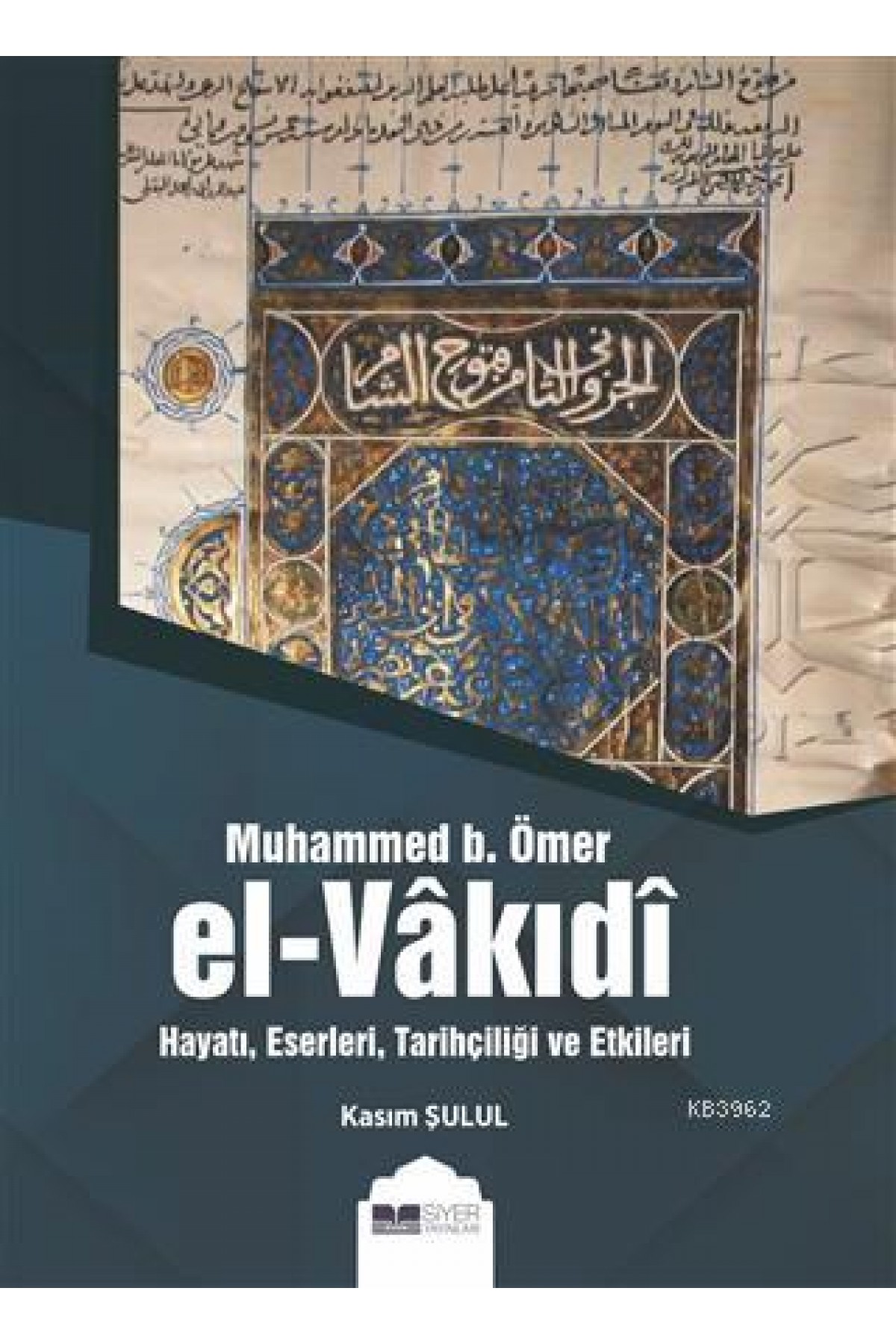 Muhammed B. Ömer El-Vakıdı; Hayatı, Eserleri, Tarihçiliği ve Etkileri