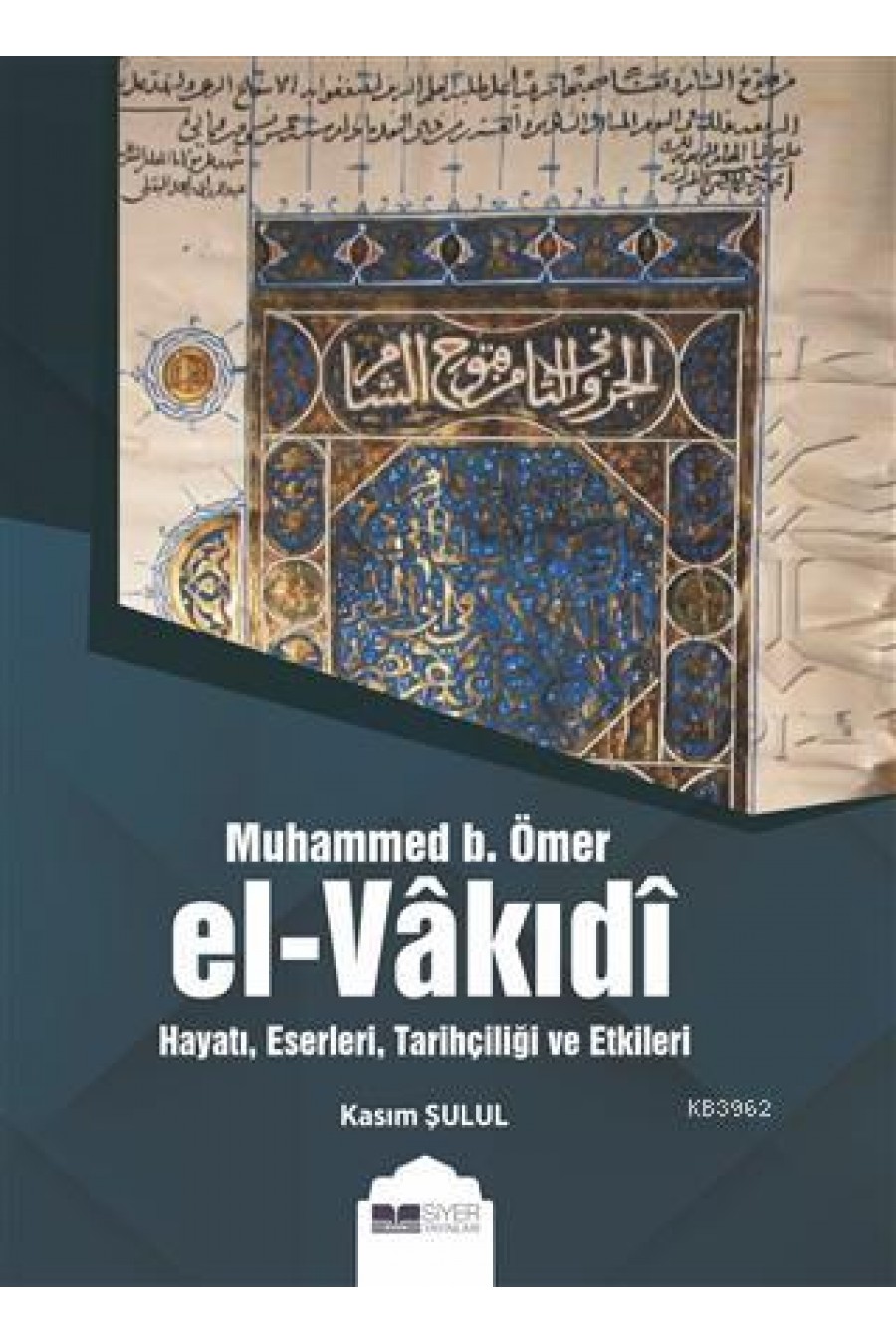 Muhammed B. Ömer El-Vakıdı; Hayatı, Eserleri, Tarihçiliği ve Etkileri